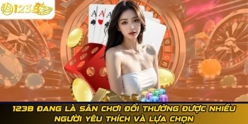 123B đang là sân chơi đổi thưởng được nhiều người yêu thích và lựa chọn