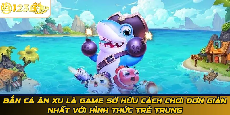 Bắn cá ăn xu là game sở hữu cách chơi đơn giản nhất với hình thức trẻ trung