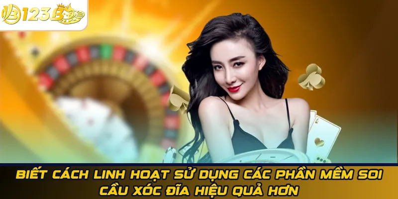 Biết cách linh hoạt sử dụng các phần mềm soi cầu xóc đĩa hiệu quả hơn