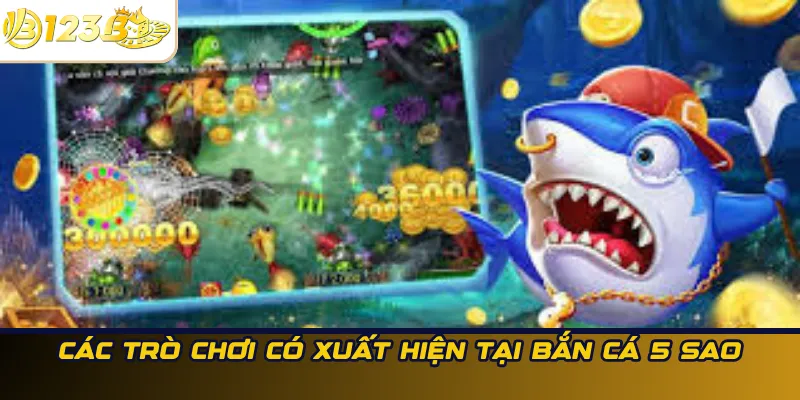 Các trò chơi có xuất hiện tại bắn cá 5 sao