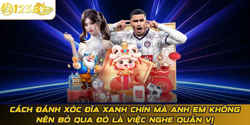 Cách đánh xóc đĩa xanh chín mà anh em không nên bỏ qua đó là việc nghe quân vị