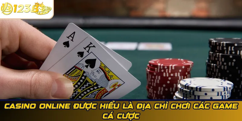 Casino online được hiểu là địa chỉ chơi các game cá cược