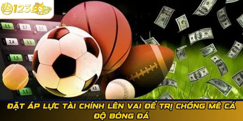 Đặt áp lực tài chính lên vai để trị chồng mê cá độ bóng đá