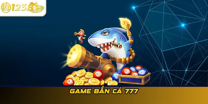 Game Bắn cá 777
