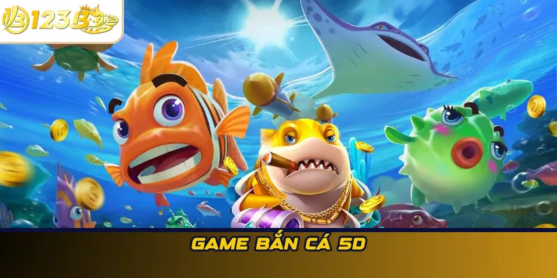 Game bắn cá 5D