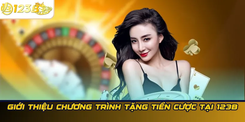 Giới thiệu chương trình tặng tiền cược tại 123B