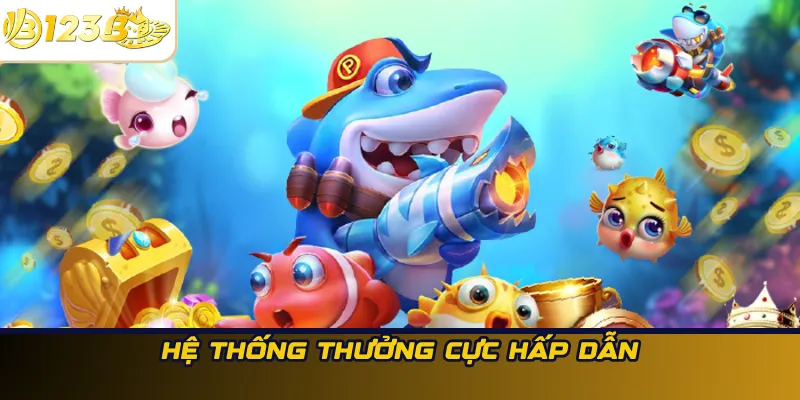 Hệ thống thưởng cực hấp dẫn