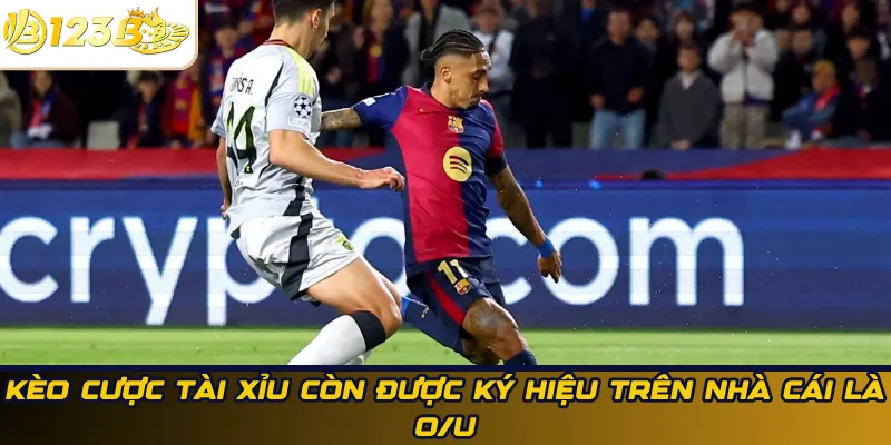 Kèo cược tài xỉu còn được ký hiệu trên nhà cái là O/U