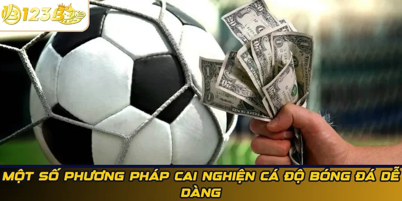 Một số phương pháp cai nghiện cá độ bóng đá dễ dàng