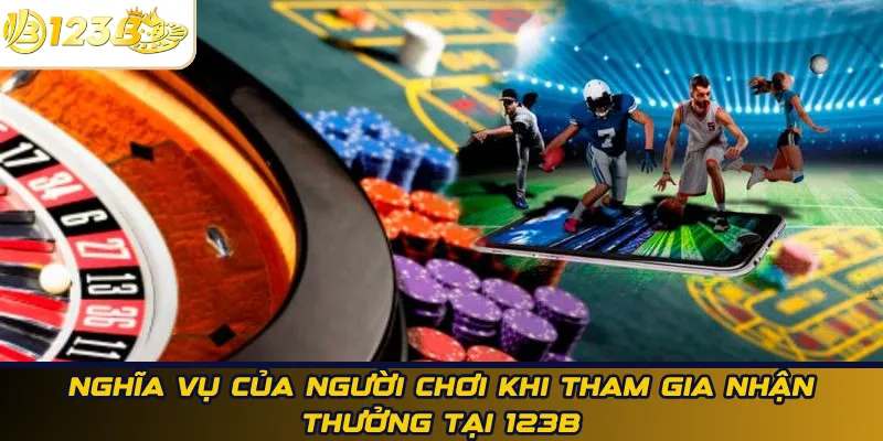 Nghĩa vụ của người chơi khi tham gia nhận thưởng tại 123B