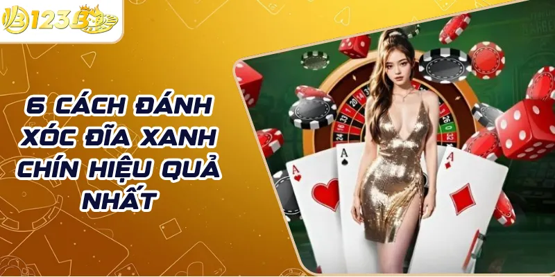6 Cách đánh xóc đĩa xanh chín hiệu quả nhất