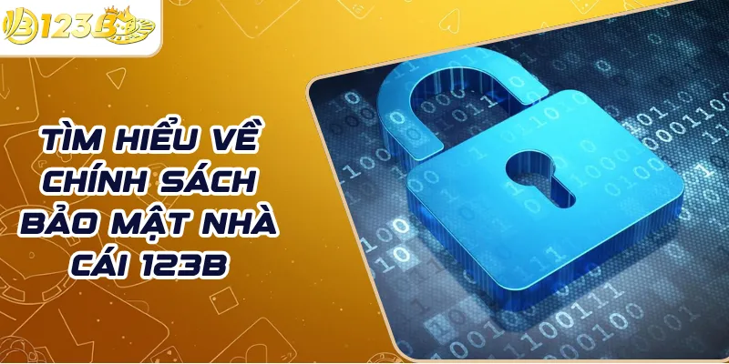 Tìm hiểu về chính sách bảo mật nhà cái 123B